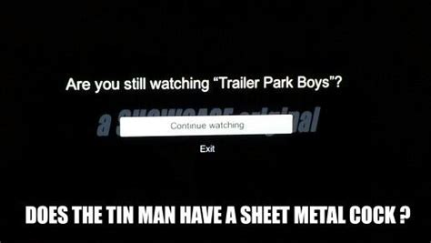 tin man sheet metal cock|Trailer Park Boys Quotes.